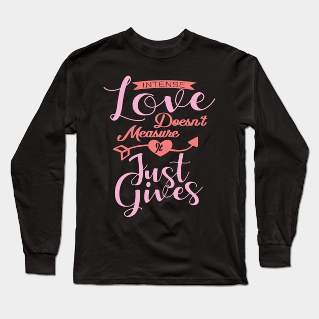 'Intense Love Doesn't Measure, It Just Gives' Awesome Family Love Gift Long Sleeve T-Shirt by ourwackyhome